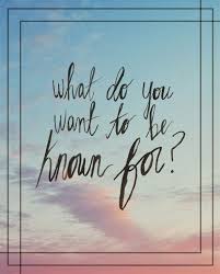 What Do You Want To Be Known For Words Wonderful Words Words Quotes