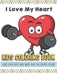 Enter now and choose from the following categories coloring crew coloring book parties hearts. I Love My Heart Kids Coloring Book Large Color Pages With White Space For Creative Designs Activity Book For Children To Inspire Creativity And While At School Great For Kids Of