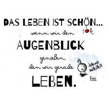 Das Leben Ist Schon Wenn Wir Den Augenblick Geniessen Den Wir Gerade Leben Enjoy It Hakunamat Spruche Leben Geniessen Das Leben Geniessen Zitate Spruche