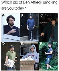 I hardly ever see jane, she … (may/might) have moved to africa. Ben Affleck Smoking Know Your Meme