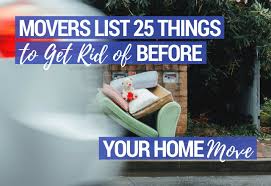 What's the best way to get rid of things before moving? Movers List 25 Things To Get Rid Of Before Your Home Move