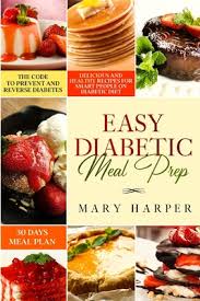 Low carb diet for diabetics. Easy Diabetic Meal Prep Delicious And Healthy Recipes For Smart People On Diabetic Diet 30 Days Meal Plan The Code To Prevent And Reverse Paperback Politics And Prose Bookstore