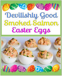 Salmon foe easter / salmon recipes for easter. Devilishly Good Smoked Salmon Easter Eggs Feast