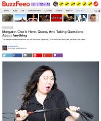 BuzzFeed: Margaret Cho is Here, Queer, and Taking Questions About Anything  | Margaret Cho Official Site