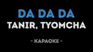 я сказал иди сюда и ты сказала да да да Tanir Tyomcha Da Da Da Karaoke Youtube