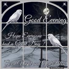 Good Evening Hope Everyone Had A Great Day Good Night Quotes Good Night Greetings Good Evening