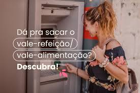 Dá pra fazer saque do vale-alimentaçãovale-refeição? Veja!