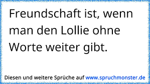 Freundschaft Ist Wenn Man Den Lollie Ohne Worte Weiter Gibt
