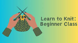 Learn to Knit: Beginner Class