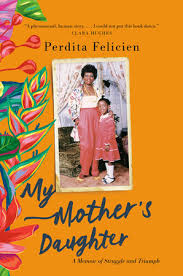 Here's what they told us. My Mother S Daughter By Perdita Felicien