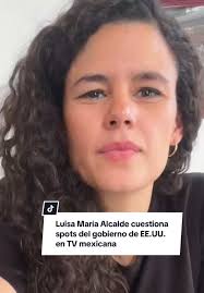 Luisa María Alcalde cuestiona spots del gobierno de EE.UU. en TV mexicana  La presidenta de @Partido Morena, Luisa María Alcalde, expresó su inquietud  por la reciente transmisión de spots del gobierno ...