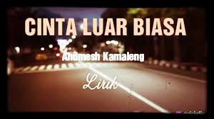 Manis em senyum bibirmu hitam am c hati ini slalu d untukmu. Cinta Luar Biasa Andmesh Kamaleng Lirik Lagu Lagu Pendek Youtube