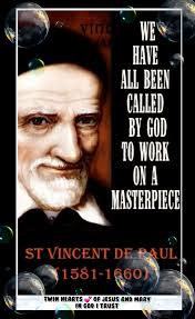 PRAYER TO SAINT VINCENT O St. Vincent, faithful servant of Christ, in your  courage and love, our hearts are enticed. Guide us to serve the poor and  the meek, with your spirit