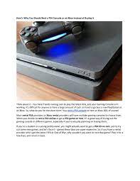 I have a local renting store where you can rent ps4 games for $4 for 5 days. Here S Why You Should Rent A Ps4 Console Or An Xbox Instead Of Buying It By Rentickle India Issuu