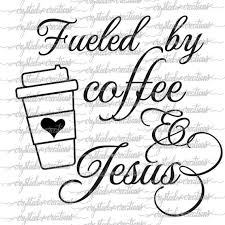 Fueled By Coffee And Jesus Svg Png Dxf Cricut Silhouette Etsy Vinyl Designs Christian Svg Dxf