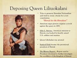 Deposing Queen Liliuokalani Queen Of Hawaii Hawaii Queen