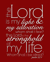 Psalm 27 1 1611 Kjv The Lord Is My Light And My Salvation Whom Shall I Fear The Lord Is The Strength Of My Life Of Whom Shal Psalms Words Bible Quotes