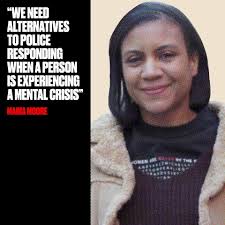 I am here to prevent the next death, and I am here for all the families who  have loved ones with mental disabilities.” Maria Moore, the sister of Kayla  Moore, a Black