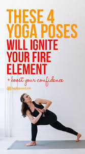 Ignite Your Fire Element 4 Yoga Poses To Boost Confidence And Feel The Burn Yoga Poses Yoga Body Yoga Benefits