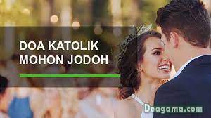 Doa untuk pasangan kekasih dalam katolik. Doa Katolik Permohonan Jodoh Sehidup Semati Doapengasih
