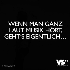 Wenn Man Ganz Laut Musik Hort Geht S Eigentlich Visual Statements Spruche Spruche Zitate Leben Witzige Spruche