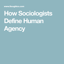 What Is The Sociological Definition Of Human Agency Agency Human Sociologist