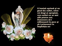 Check spelling or type a new query. FelicitÄƒri UrÄƒri Mesaje O LuminÄƒ AprinsÄƒ Si Un Gand Din Suflet CÄƒtre Cei Dragi Si ApropiaÅ£i Care AstÄƒzi Nu Se Mai AflÄƒ Printre Noi Dumnezeu SÄƒ I OdihneascÄƒ In Pace Si SÄƒ I