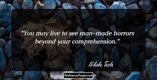 You Will Live To See Man Made Horrors Tesla You May Live To See Man Made Horrors Beyond Your Comprehension Bonhoeffer Quotes Dietrich Bonhoeffer Quotes Bonhoeffer