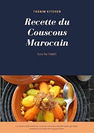 Check spelling or type a new query. Amazon Com La Recette Du Couscous Marocain Comment Preparer Un Couscous Marocain Traditionnel French Edition Ebook Laghmadi Tasnim Benjelloun Mehdi Kindle Store
