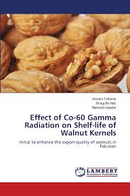 Effect Of Co 60 Gamma Radiation On Shelf Life Of Walnut Kernels Initial To Enhance The Export Quality Of Walnuts In Pakistan Tabarak Uroosa Naz Shagufta Iqtedar Mehwish 9783659759093 Amazon Com Books