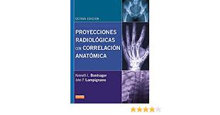 Bontrager's handbook of radiographic positioni. Amazon Com Proyecciones Radiologicas Con Correlacion Anatomica 8Âª Ed Spanish Edition 9788490224762 Bontrager K L Books