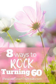 Birthday Gift For 60 Year Old Woman Who Has Everything 8 Ways To Rock Your Age 60th Birthday Ideas For Women 60th Birthday Turning 60