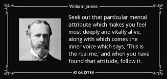 William James quote: Seek out that particular mental attribute which makes  you feel...