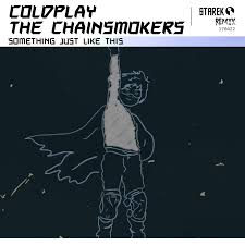 But she said where d'you wanna go? The Chainsmokers Coldplay Something Just Like This Starek Remix