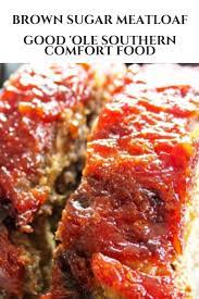 Good Ole Southern Comfort Food Brown Sugar Meatloaf Comfort Food Southern Brown Sugar Meatloaf Southern Meatloaf Recipe