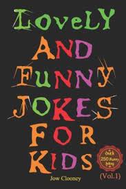 The best funny jokes for kids. Lovely And Funny Jokes For Kids Jow Clooney Author 9798569728282 Blackwell S