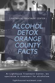 Alcohol Detox Orange County Facts Alcohol Rehab Alcohol Detox Alcohol