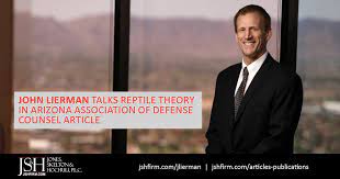 John Lierman Talks Reptile Theory In Arizona Association Of Defense Counsel Article Jones Skelton Hochuli P L C