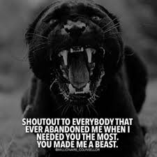Shoutout To Everybody That Ever Abandoned Me When I Needed You The Most You Made Me A Beast Citat Om Framgang Lejonkungen Citat