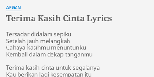 Terima kasih cinta untuk segalanya kau berikan lagi kesempatan itu tak akan terulang lagi semuaaa kesalahanku oouuwww kesalahanku yang pernah menyakitimu. Terima Kasih Cinta Lyrics By Afgan Tersadar Didalam Sepiku Setelah