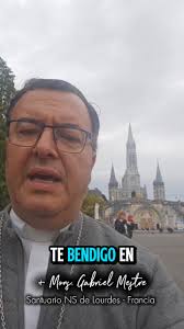 Bendición y mensaje de + Mons. Gabriel Mestre desde NS de Lourdes de  Francia. , Si te gusta el contenido, recordá presionar SEGUIR en Facebook y  en el nuevo Instagram. lo encontrarás como Mons Gabriel ...