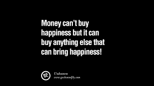 Money cant buy happiness quotes sayings for! Quotes About Money Can T Buy 103 Quotes