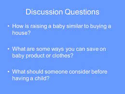 But by answering these questions honestly, parents can help foster healthy feelings about sex. Children Costs Parenting Discussion Questions How Is Raising A Baby Similar To Buying A House What Are Some Ways You Can Save On Baby Product Or Clothes Ppt Download