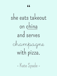 Kate Spade Pizza And Champagne Quote 1000 1333 Champagne Quotes Kate Spade Quotes Quotes To Live By