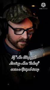 If He Stopped Loving Her Today Were A Gospel Song