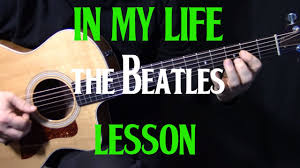 I take you step by step in this lesson and in no time, you'll be on your way to. How To Play In My Life On Guitar By The Beatles John Lennon Acoustic Guitar Lesson Youtube