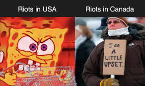 You can listen to the latest. Riots In Usa Vs Riots In Canada Meme Canada Memes