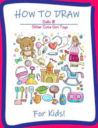Maybe you would like to learn more about one of these? How To Draw Dolls And Cute Girl Toys For Kids A Step By Step Drawing And Activity Book For Kids To Learn To Draw Cute Stuff Andersen Ms Mery E 9781099105500 Amazon Com Books