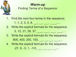 Explicit formulas for identifying terms of a sequence without knowing the preceding term. Warm Up Finding Terms Of A Sequence What Is A Recursive
