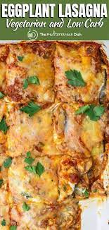 This Vegetarian And Low Carb Eggplant Lasagna Recipe Is All The Flavor And Comfort Of Classic Lasagna B In 2020 Vegetarian Recipes Eggplant Dishes Mediterranean Dishes